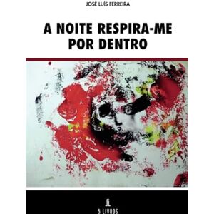 Ferreira, José Luís A noite respira-me por dentro Ferreira, José Luís A noite respira-me por dentro