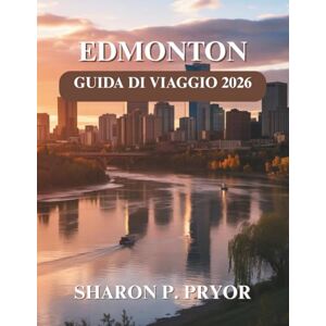 P. PRYOR, SHARON EDMONTON GUIDA DI VIAGGIO 2026 P. PRYOR, SHARON EDMONTON GUIDA DI VIAGGIO 2026