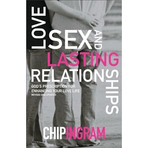 Ingram, Chip Love, Sex, and Lasting Relationships: God'S Prescription For Enhancing Your Love Life Ingram, Chip Love, Sex, and Lasting Relationships: God'S Prescription For Enhancing Your Love Life