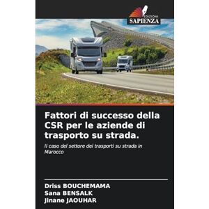 Bouchemama, Driss Fattori di successo della CSR per le aziende di trasporto su strada.: Il caso del settore dei trasporti su strada in Marocco Bouchemama, Driss Fattori di successo della CSR per le aziende di trasporto su strada.: Il caso del settore dei trasporti su strada in Marocco