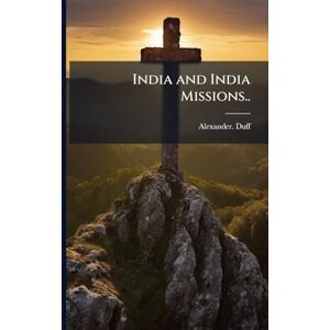 Duff, Alexander India and India Missions.. Duff, Alexander India and India Missions..