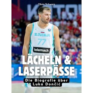 Schwarz, Olivia Lächeln & Laserpässe: Die Biografie über Luka Dončić. Hochwertige Hardcoverausgabe: Die Biografie über Luka Don¿i¿ Schwarz, Olivia Lächeln & Laserpässe: Die Biografie über Luka Dončić. Hochwertige Hardcoverausgabe: Die Biografie über Luka Don¿i¿