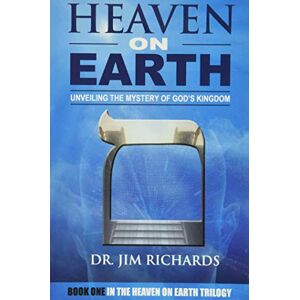 Richards, Dr. Jim Heaven On Earth: Unveiling The Mystery of God's Kingdom Richards, Dr. Jim Heaven On Earth: Unveiling The Mystery of God's Kingdom