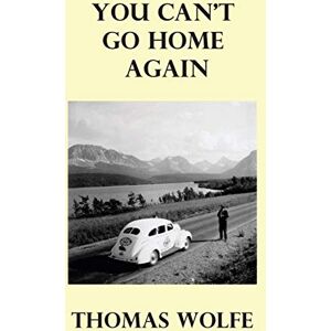 Wolfe, Thomas You Can't Go Home Again Wolfe, Thomas You Can't Go Home Again