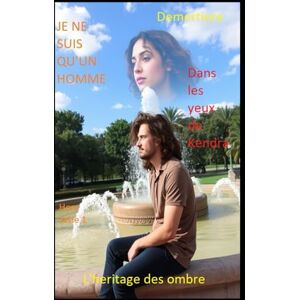 Demortiere Dans les yeux de Kendra / Je ne suis qu'un homme: hors serie 1 (L'HERITAGE DES OMBRE) Demortiere Dans les yeux de Kendra / Je ne suis qu'un homme: hors serie 1 (L'HERITAGE DES OMBRE)