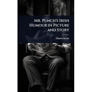 Keene, Charles Mr. Punch's Irish Humour in Picture and Story Keene, Charles Mr. Punch's Irish Humour in Picture and Story