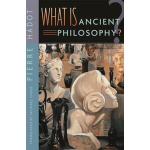 Hadot, Pierre What is Ancient Philosophy? Hadot, Pierre What is Ancient Philosophy?