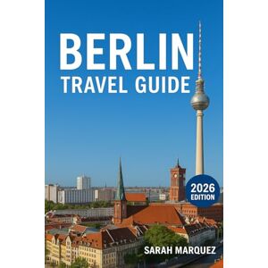 Marquez, Sarah Berlin Travel Guide 2026: Insider Tips on Must-See Attractions, Local Experiences, Places to Stay, & How to Save Marquez, Sarah Berlin Travel Guide 2026: Insider Tips on Must-See Attractions, Local Experiences, Places to Stay, & How to Save