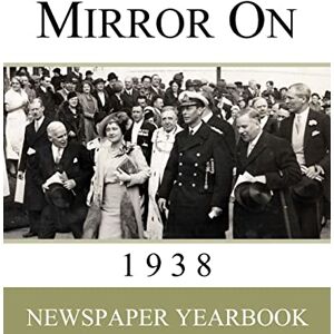 Mirror On 1938: Newspaper Yearbook containing 120 front pages from 1938 Unique birthday gift / present idea. Mirror On 1938: Newspaper Yearbook containing 120 front pages from 1938 Unique birthday gift / present idea.