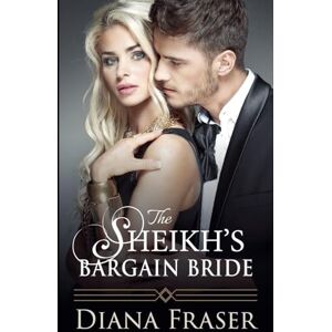 Fraser, Diana The Sheikh's Bargain Bride: 2 (Desert Kings) Fraser, Diana The Sheikh's Bargain Bride: 2 (Desert Kings)