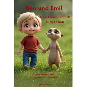 Jeluny, Jenny Ben und Emil Eine Freundschaft fürs Leben: Eine herzerwärmende Geschichte über Abenteuer, Freundschaft und Geborgenheit (Ben und Emil – Eine Freundschaft für Immer) Jeluny, Jenny Ben und Emil Eine Freundschaft fürs Leben: Eine herzerwärmende Geschichte über Abenteuer, Freundschaft und Geborgenheit (Ben und Emil – Eine Freundschaft für Immer)