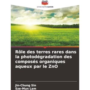 Sin, Jin-Chung Rôle des terres rares dans la photodégradation des composés organiques aqueux par le ZnO Sin, Jin-Chung Rôle des terres rares dans la photodégradation des composés organiques aqueux par le ZnO