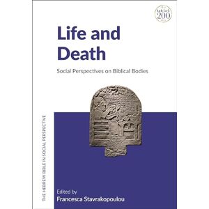Life and Death: Social Perspectives on Biblical Bodies (The Hebrew Bible in Social Perspective) Life and Death: Social Perspectives on Biblical Bodies (The Hebrew Bible in Social Perspective)