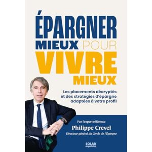 Crevel, Philippe Epargner mieux pour vivre mieux: Les placemenrs décryptés et les stratégies d'épargne adaptées à votre profil Crevel, Philippe Epargner mieux pour vivre mieux: Les placemenrs décryptés et les stratégies d'épargne adaptées à votre profil