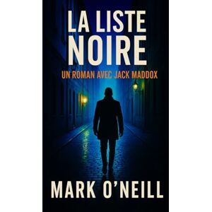 O'Neill La Liste Noire: Ton nom est sur la liste. Tu n’en sortiras pas (Jack Maddox (FR)) O'Neill La Liste Noire: Ton nom est sur la liste. Tu n’en sortiras pas (Jack Maddox (FR))