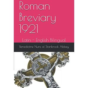 Mariconda, Mr. Joe Roman Breviary 1921: Latin English Bilingual Diurnale Compiled and Translated by The Benedictine Nuns of Stanbrook Abbey (et al.) Mariconda, Mr. Joe Roman Breviary 1921: Latin English Bilingual Diurnale Compiled and Translated by The Benedictine Nuns of Stanbrook Abbey (et al.)