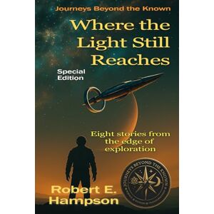 Hampson, Robert E. Where the Light Still Reaches: Special Edition: Journeys Beyond the Known Hampson, Robert E. Where the Light Still Reaches: Special Edition: Journeys Beyond the Known