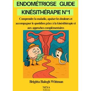 WITTMAN BRIGITTA, BALOGH Endométriose – Guide Kinésithérapie N°1: Comprendre la maladie, apaiser les douleurs et accompagner le quotidien grâce à la kinésithérapie et aux approches complémentaires WITTMAN BRIGITTA, BALOGH Endométriose – Guide Kinésithérapie N°1: Comprendre la maladie, apaiser les douleurs et accompagner le quotidien grâce à la kinésithérapie et aux approches complémentaires