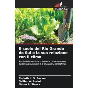 Becker Il suolo del Rio Grande do Sul e la sua relazione con il clima: Studio della relazione tra suolo e clima attraverso modelli edafoclimatici e di alterazione atmosferica Becker Il suolo del Rio Grande do Sul e la sua relazione con il clima: Studio della relazione tra suolo e clima attraverso modelli edafoclimatici e di alterazione atmosferica