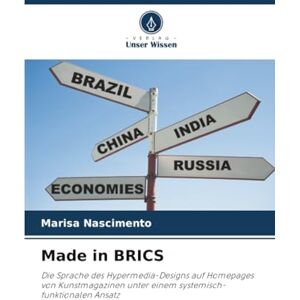 Nascimento, Marisa Made in BRICS: Die Sprache des Hypermedia-Designs auf Homepages von Kunstmagazinen unter einem systemisch-funktionalen Ansatz Nascimento, Marisa Made in BRICS: Die Sprache des Hypermedia-Designs auf Homepages von Kunstmagazinen unter einem systemisch-funktionalen Ansatz