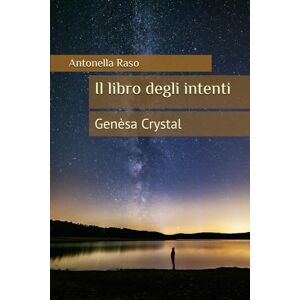 Raso, Antonella Il libro degli intenti: Genèsa Crystal Raso, Antonella Il libro degli intenti: Genèsa Crystal