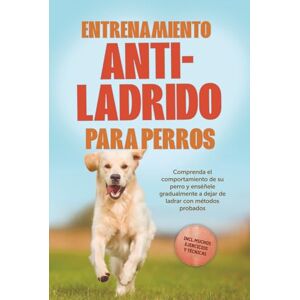 Pastorek, Joshua Entrenamiento anti-ladrido para perros: Comprenda el comportamiento de su perro y enséñele gradualmente a dejar de ladrar con métodos probados, incluyendo muchos ejercicios y técnicas. Pastorek, Joshua Entrenamiento anti-ladrido para perros: Comprenda el comportamiento de su perro y enséñele gradualmente a dejar de ladrar con métodos probados, incluyendo muchos ejercicios y técnicas.