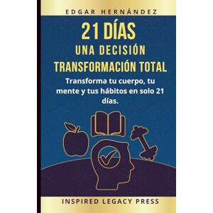 Hernández, Edgar 21 DÍAS · Una decisión. Transformación total: Transforma tu cuerpo, tu mente y tus hábitos en solo 21 días. Hernández, Edgar 21 DÍAS · Una decisión. Transformación total: Transforma tu cuerpo, tu mente y tus hábitos en solo 21 días.