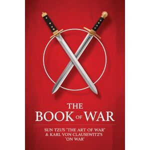 The Book of War: SunTzu's "The Art of War" & Karl Von Clausewitz's "On War The Book of War: SunTzu's "The Art of War" & Karl Von Clausewitz's "On War