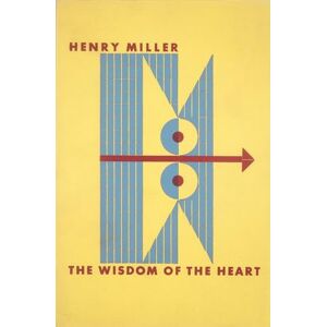 Miller, Henry The Wisdom of the Heart Miller, Henry The Wisdom of the Heart