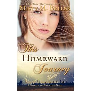 Beller, Misty M. This Homeward Journey: 10 (The Mountain series) Beller, Misty M. This Homeward Journey: 10 (The Mountain series)