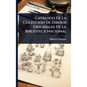 Catàlogo De La ColecciÃ3n De Dibujos Originales De La Biblioteca Nacional Catàlogo De La ColecciÃ3n De Dibujos Originales De La Biblioteca Nacional