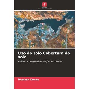 Konka, Prakash Uso do solo Cobertura do solo: Análise de deteção de alterações em cidades Konka, Prakash Uso do solo Cobertura do solo: Análise de deteção de alterações em cidades
