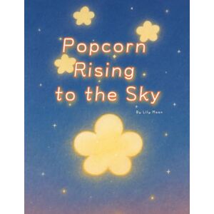 Moon, Lily Popcorn Rising to the Sky: A Little Star Born in a Darkened Theater Moon, Lily Popcorn Rising to the Sky: A Little Star Born in a Darkened Theater