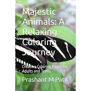 Patil, Prashant M Majestic Animals: A Relaxing Coloring Journey: Creative Coloring Pages for Adults and Teens Patil, Prashant M Majestic Animals: A Relaxing Coloring Journey: Creative Coloring Pages for Adults and Teens
