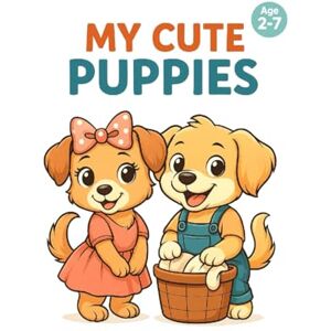 Ales, Tia MY CUTE PUPPIES: Cute kittens coloring book for boys and girls ages 3–7 (My Cute Animals Coloring Book Series) Ales, Tia MY CUTE PUPPIES: Cute kittens coloring book for boys and girls ages 3–7 (My Cute Animals Coloring Book Series)