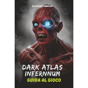 PARHAM, RAYMOND DARK ATLAS INFERNUM GUIDA AL GIOCO: Sblocca ogni segreto, area nascosta e oggetto leggendario per dominare il mondo di gioco PARHAM, RAYMOND DARK ATLAS INFERNUM GUIDA AL GIOCO: Sblocca ogni segreto, area nascosta e oggetto leggendario per dominare il mondo di gioco