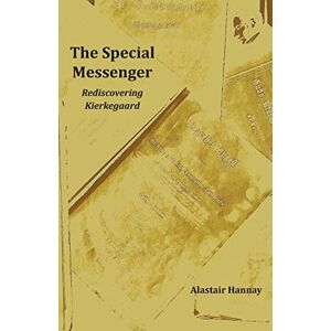 Hannay, Alastair The Special Messenger: Rediscovering Kierkegaard Hannay, Alastair The Special Messenger: Rediscovering Kierkegaard