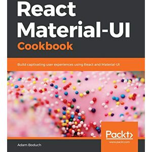 Boduch, Adam React Material-UI Cookbook: Build captivating user experiences using React and Material-UI Boduch, Adam React Material-UI Cookbook: Build captivating user experiences using React and Material-UI