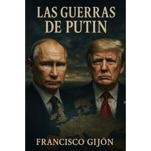 Gijón, Francisco Las Guerras de Putin Gijón, Francisco Las Guerras de Putin