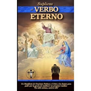 Laterani, Leonardo Súplicas al Verbo Eterno: Un Manifiesto de Oraciones Poéticas a Cristo y los Santos para pedir por la gracia de establecer un proyecto Católico. "Da mihi animas, caetera tolle Laterani, Leonardo Súplicas al Verbo Eterno: Un Manifiesto de Oraciones Poéticas a Cristo y los Santos para pedir por la gracia de establecer un proyecto Católico. "Da mihi animas, caetera tolle
