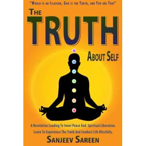 Sareen, Sanjeev The Truth' about Self: A revelation leading to inner peace and spiritual liberation. Learn to experience the truth & conduct life Blissfully. (Spiritual Uplifting Books) Sareen, Sanjeev The Truth' about Self: A revelation leading to inner peace and spiritual liberation. Learn to experience the truth & conduct life Blissfully. (Spiritual Uplifting Books)