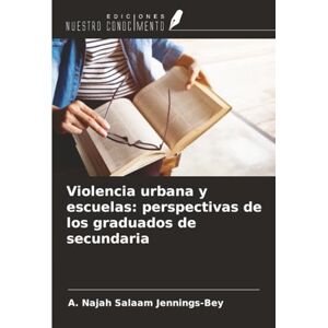 Salaam Jennings-Bey, A. Najah Violencia urbana y escuelas: perspectivas de los graduados de secundaria Salaam Jennings-Bey, A. Najah Violencia urbana y escuelas: perspectivas de los graduados de secundaria