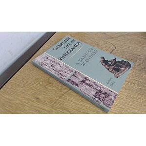 Birley, Anthony Garrison Life at Vindolanda: A Band of Brothers Birley, Anthony Garrison Life at Vindolanda: A Band of Brothers