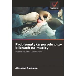 Sarampo, Alassane Problematyka porodu przy bliznach na macicy: w szpitalu SOMINE DOLO w MOPTI Sarampo, Alassane Problematyka porodu przy bliznach na macicy: w szpitalu SOMINE DOLO w MOPTI