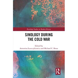 Routledge Sinology during the Cold War ( Studies in Modern History) Routledge Sinology during the Cold War ( Studies in Modern History)