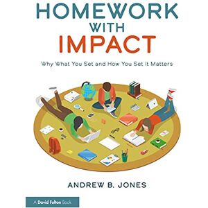 Jones, Andrew B. Homework with Impact: Why What You Set and How You Set It Matters Jones, Andrew B. Homework with Impact: Why What You Set and How You Set It Matters
