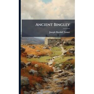 Turner, Joseph Horsfall Ancient Bingley Turner, Joseph Horsfall Ancient Bingley