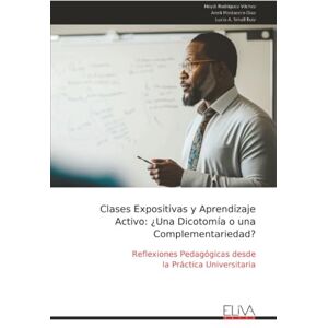 Rodriguez Clases Expositivas y Aprendizaje Activo: ¿Una Dicotomía o una Complementariedad?: Reflexiones Pedagógicas desde la Práctica Universitaria Rodriguez Clases Expositivas y Aprendizaje Activo: ¿Una Dicotomía o una Complementariedad?: Reflexiones Pedagógicas desde la Práctica Universitaria