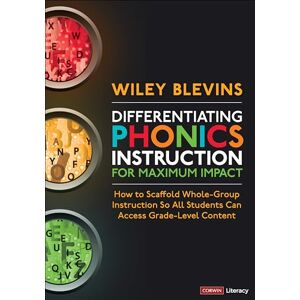 Blevins, Wiley W. Differentiating Phonics Instruction for Maximum Impact: How to Scaffold Whole-Group Instruction So All Students Can Access Grade-Level Content (Corwin Literacy) Blevins, Wiley W. Differentiating Phonics Instruction for Maximum Impact: How to Scaffold Whole-Group Instruction So All Students Can Access Grade-Level Content (Corwin Literacy)