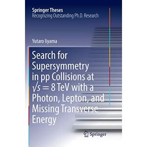 IIYAMA Search for Supersymmetry in pp Collisions at √s = 8 TeV with a Photon, Lepton, and Missing Transverse Energy (Springer Theses) IIYAMA Search for Supersymmetry in pp Collisions at √s = 8 TeV with a Photon, Lepton, and Missing Transverse Energy (Springer Theses)